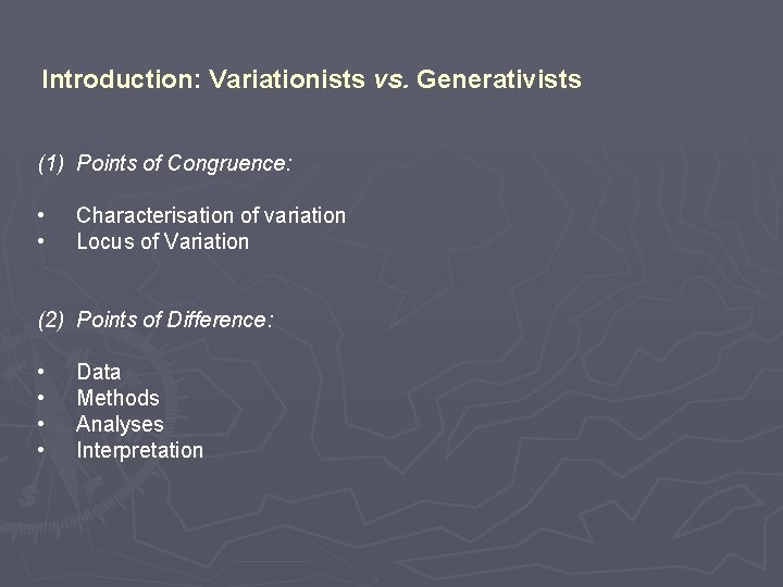 Introduction: Variationists vs. Generativists (1) Points of Congruence: • • Characterisation of variation Locus