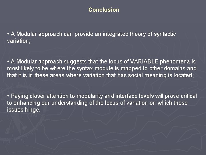 Conclusion • A Modular approach can provide an integrated theory of syntactic variation; •