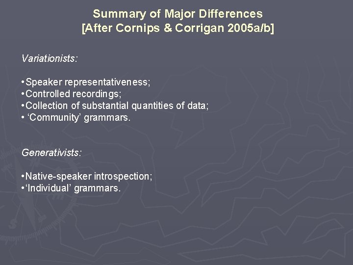 Summary of Major Differences [After Cornips & Corrigan 2005 a/b] Variationists: • Speaker representativeness;