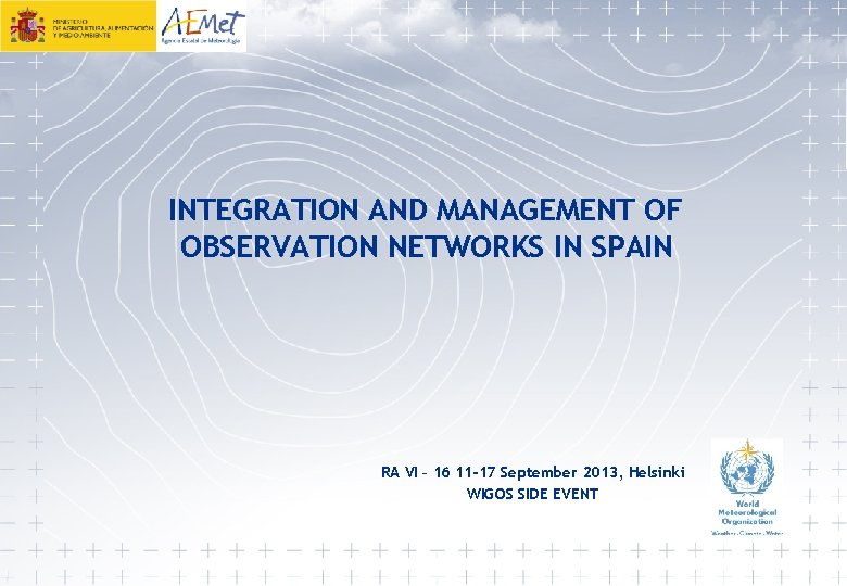 INTEGRATION AND MANAGEMENT OF OBSERVATION NETWORKS IN SPAIN RA VI – 16 11 -17