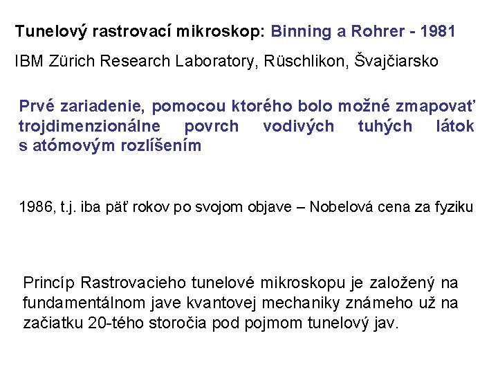 Tunelový rastrovací mikroskop: Binning a Rohrer - 1981 IBM Zürich Research Laboratory, Rüschlikon, Švajčiarsko