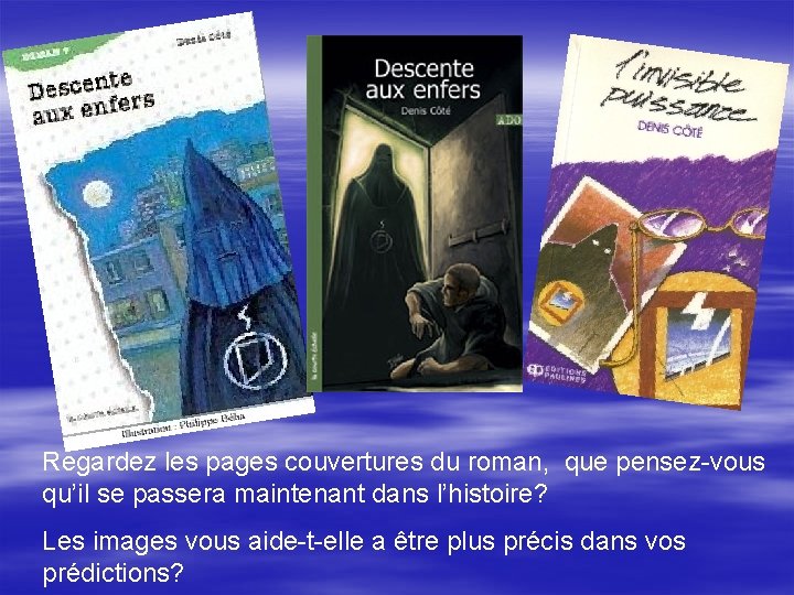 Regardez les pages couvertures du roman, que pensez-vous qu’il se passera maintenant dans l’histoire? Regardez les pages couvertures du roman, que pensez-vous qu’il se passera maintenant dans l’histoire?