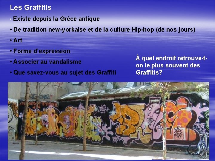 Les Graffitis • Existe depuis la Grèce antique • De tradition new-yorkaise et de Les Graffitis • Existe depuis la Grèce antique • De tradition new-yorkaise et de