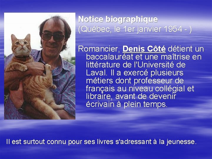 Notice biographique (Québec, le 1 er janvier 1954 - ) Romancier, Denis Côté détient Notice biographique (Québec, le 1 er janvier 1954 - ) Romancier, Denis Côté détient