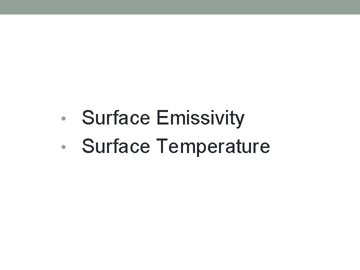  • Surface Emissivity • Surface Temperature 