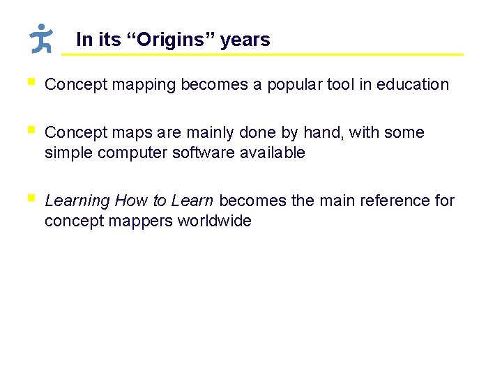 In its “Origins” years § Concept mapping becomes a popular tool in education §