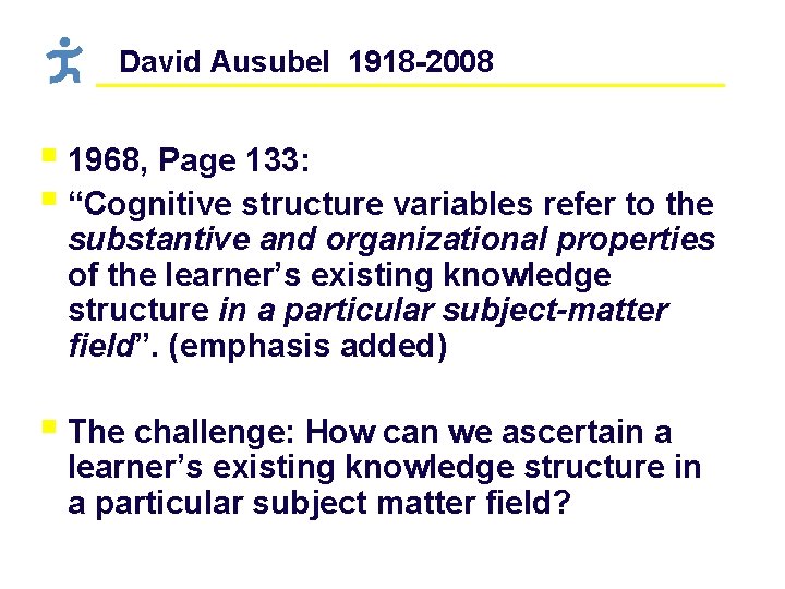 David Ausubel 1918 -2008 § 1968, Page 133: § “Cognitive structure variables refer to