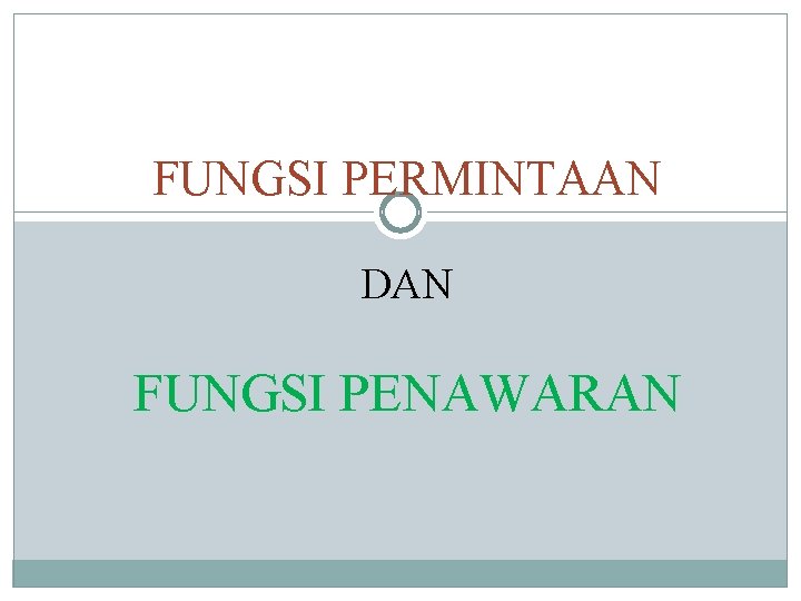 FUNGSI PERMINTAAN DAN FUNGSI PENAWARAN 