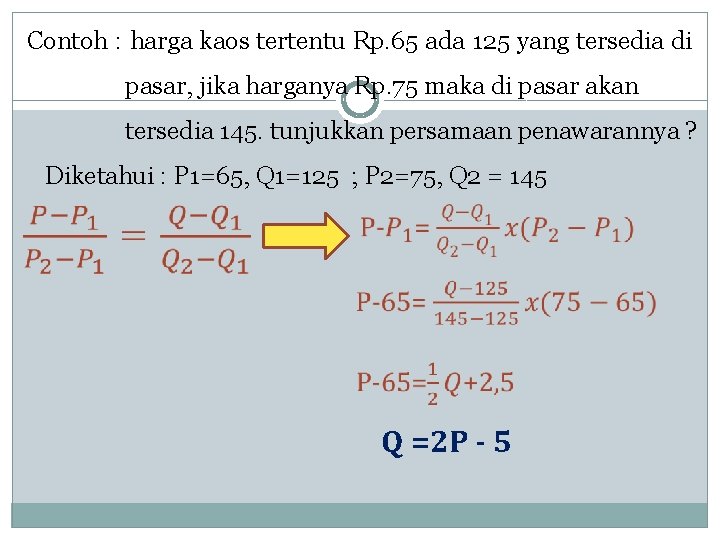 Contoh : harga kaos tertentu Rp. 65 ada 125 yang tersedia di pasar, jika