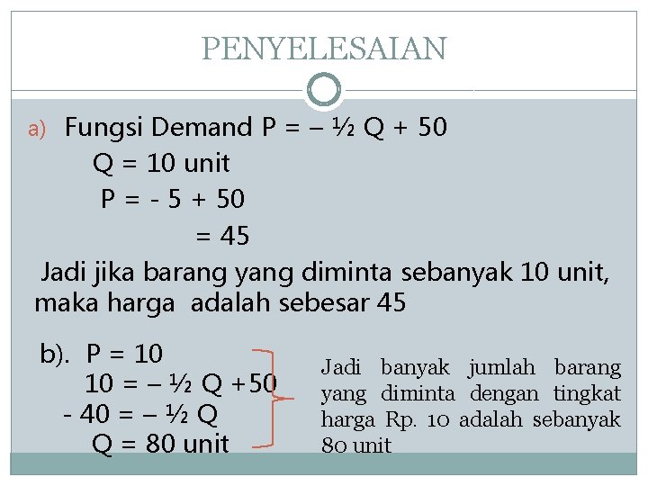 PENYELESAIAN a) Fungsi Demand P = – ½ Q + 50 Q = 10