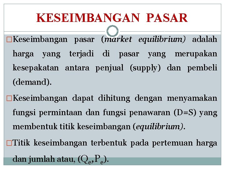 KESEIMBANGAN PASAR �Keseimbangan pasar (market equilibrium) adalah harga yang terjadi di pasar yang merupakan