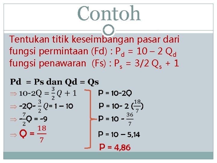 Contoh Tentukan titik keseimbangan pasar dari fungsi permintaan (Fd) : Pd = 10 –