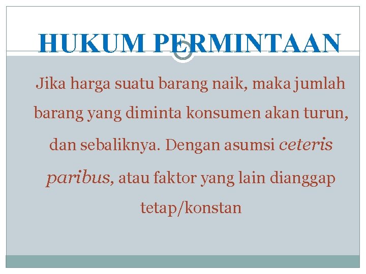 HUKUM PERMINTAAN Jika harga suatu barang naik, maka jumlah barang yang diminta konsumen akan