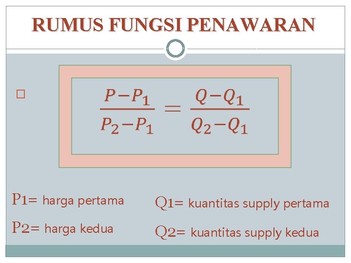 RUMUS FUNGSI PENAWARAN � P 1= harga pertama Q 1= kuantitas supply pertama P