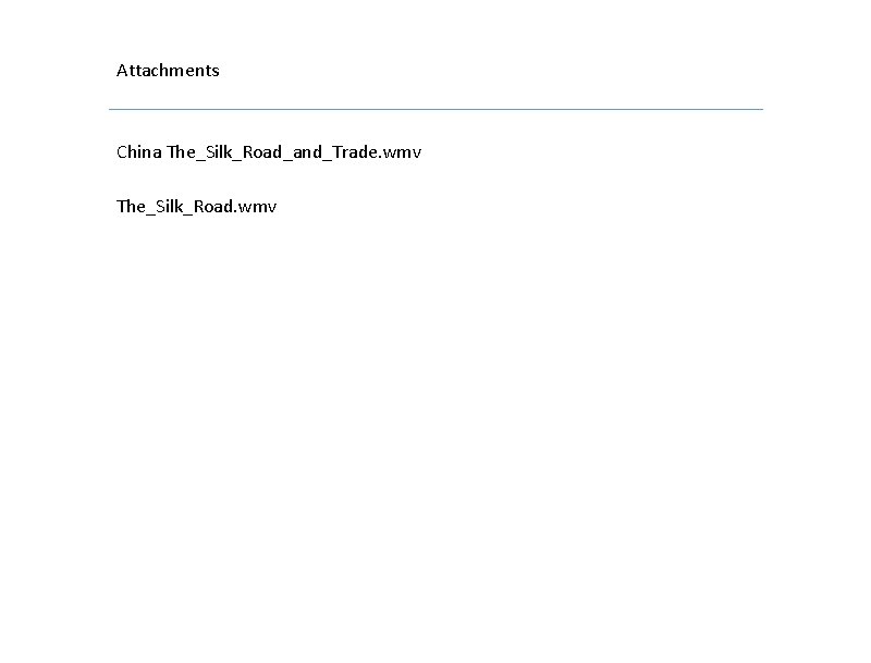 Attachments China The_Silk_Road_and_Trade. wmv The_Silk_Road. wmv 