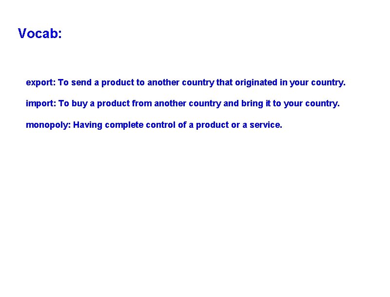 Vocab: export: To send a product to another country that originated in your country.