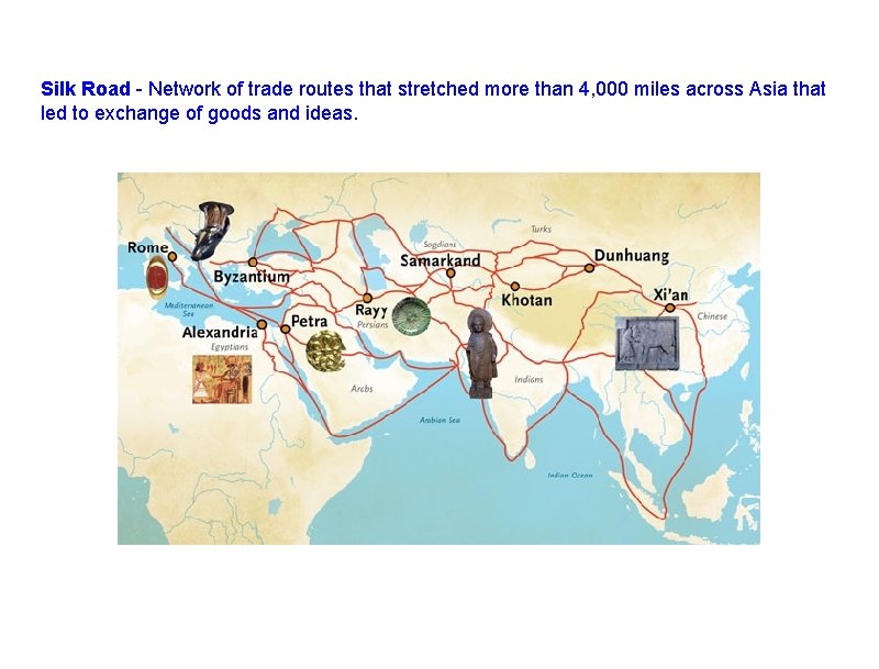 Silk Road - Network of trade routes that stretched more than 4, 000 miles