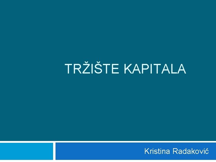  TRŽIŠTE KAPITALA Kristina Radaković 