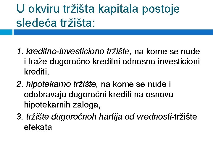 U okviru tržišta kapitala postoje sledeća tržišta: 1. kreditno-investiciono tržište, na kome se nude