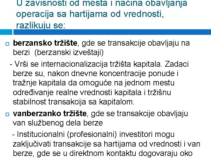 U zavisnosti od mesta i načina obavljanja operacija sa hartijama od vrednosti, razlikuju se: