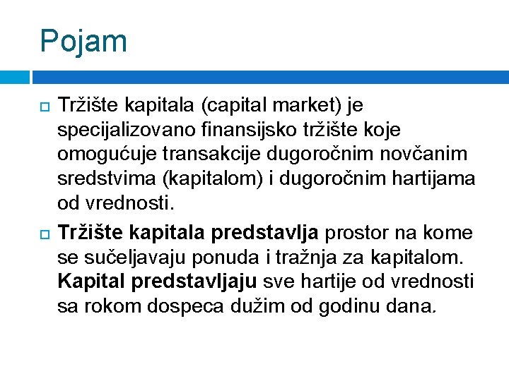 Pojam Tržište kapitala (capital market) je specijalizovano finansijsko tržište koje omogućuje transakcije dugoročnim novčanim