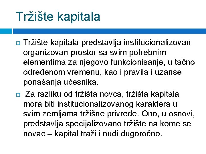 Tržište kapitala predstavlja institucionalizovan organizovan prostor sa svim potrebnim elementima za njegovo funkcionisanje, u