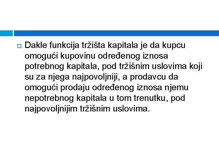  Dakle funkcija tržišta kapitala je da kupcu omogući kupovinu određenog iznosa potrebnog kapitala,