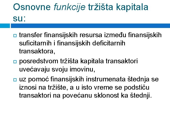 Osnovne funkcije tržišta kapitala su: transfer finansijskih resursa između finansijskih suficitarnih i finansijskih deficitarnih