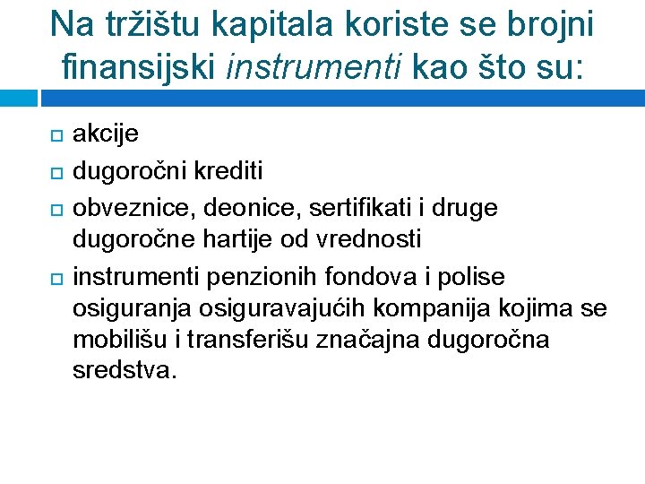 Na tržištu kapitala koriste se brojni finansijski instrumenti kao što su: akcije dugoročni krediti