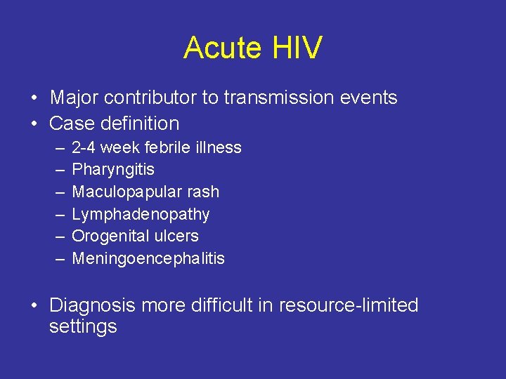 Acute HIV • Major contributor to transmission events • Case definition – – –