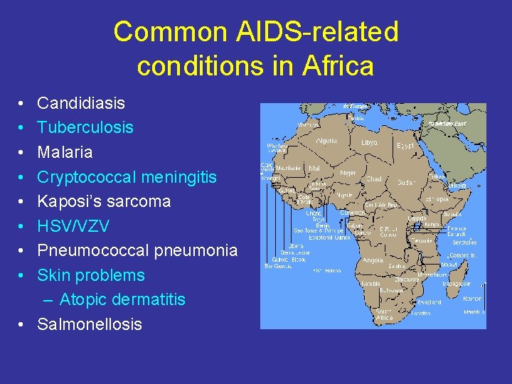 Common AIDS-related conditions in Africa • • Candidiasis Tuberculosis Malaria Cryptococcal meningitis Kaposi’s sarcoma
