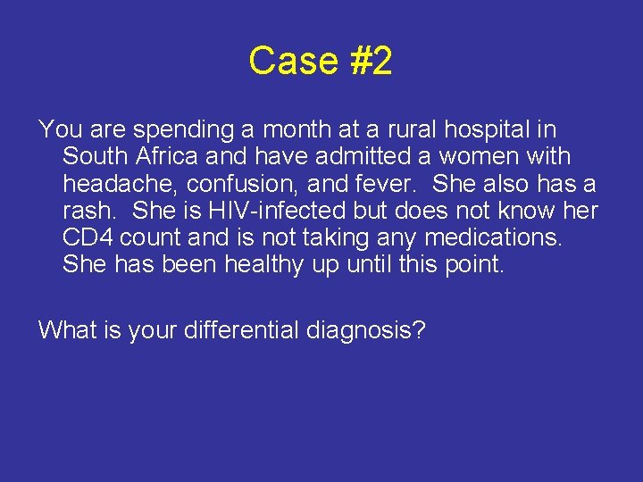 Case #2 You are spending a month at a rural hospital in South Africa