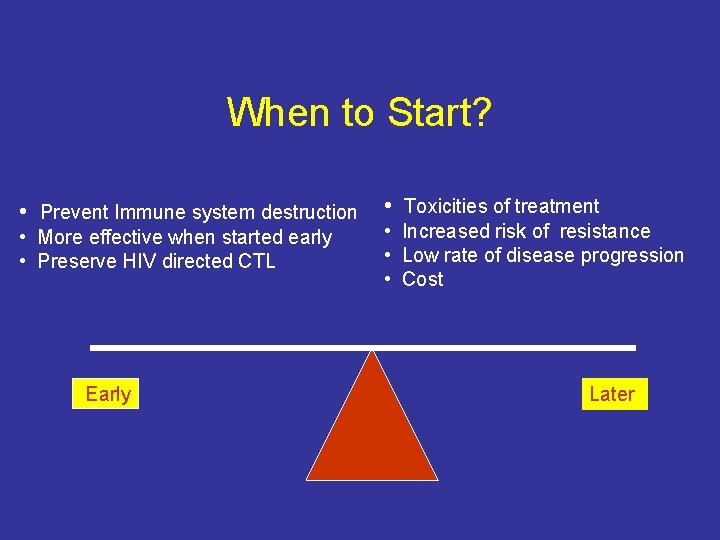 When to Start? • Prevent Immune system destruction • More effective when started early