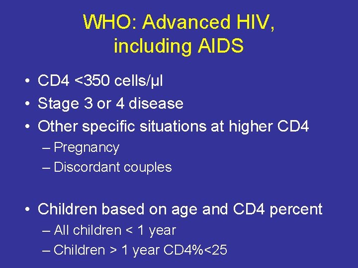 WHO: Advanced HIV, including AIDS • CD 4 <350 cells/μl • Stage 3 or