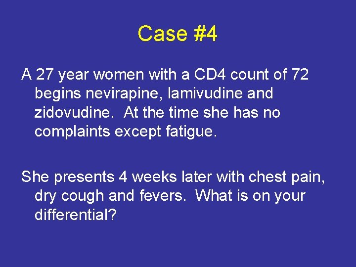 Case #4 A 27 year women with a CD 4 count of 72 begins