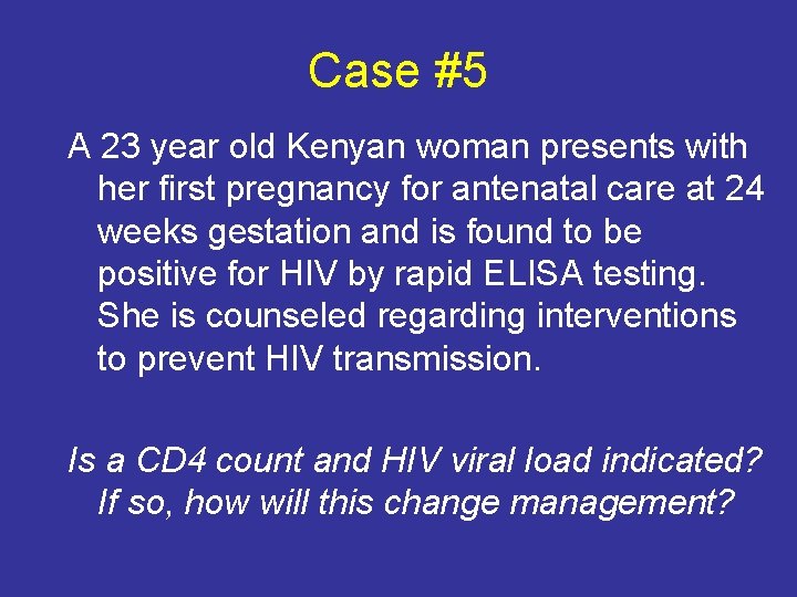 Case #5 A 23 year old Kenyan woman presents with her first pregnancy for