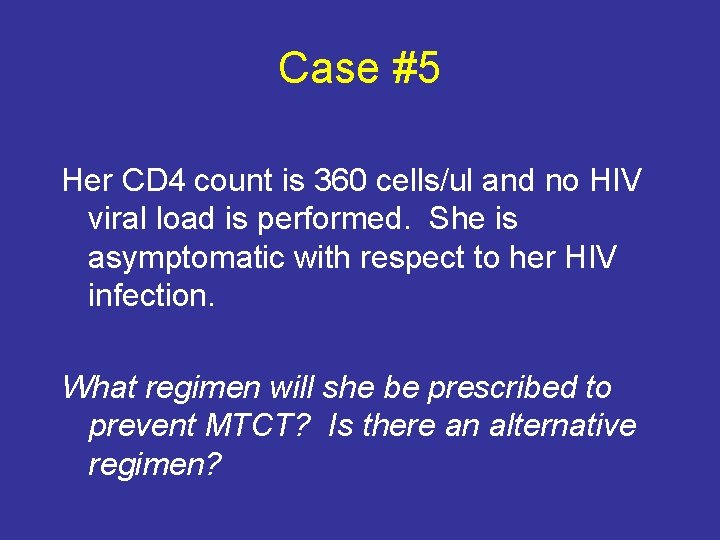 Case #5 Her CD 4 count is 360 cells/ul and no HIV viral load