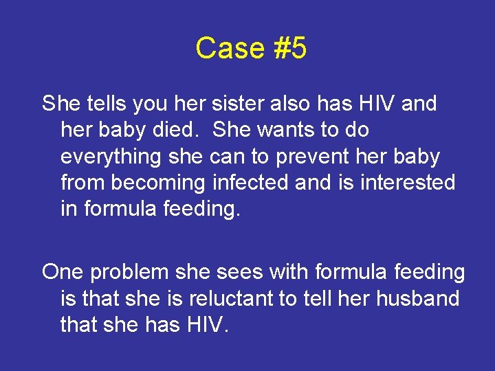 Case #5 She tells you her sister also has HIV and her baby died.