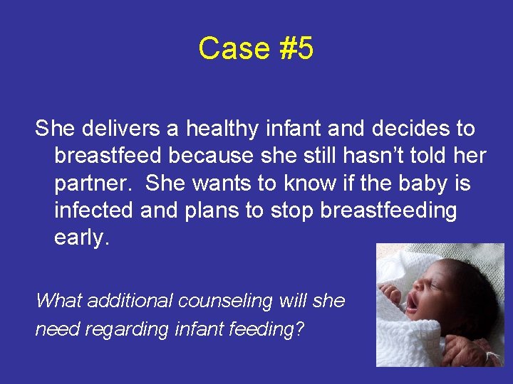 Case #5 She delivers a healthy infant and decides to breastfeed because she still