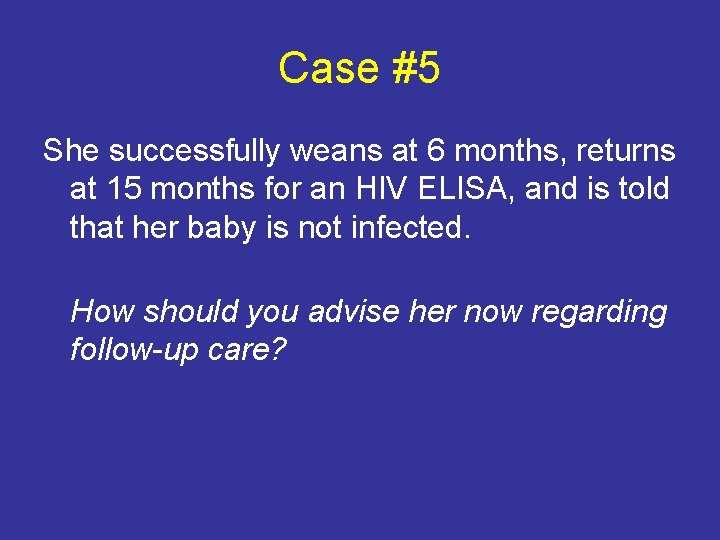 Case #5 She successfully weans at 6 months, returns at 15 months for an