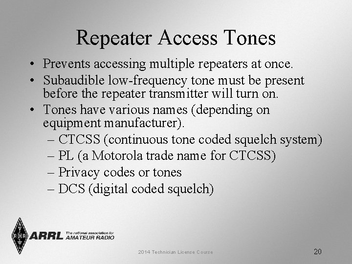 Repeater Access Tones • Prevents accessing multiple repeaters at once. • Subaudible low-frequency tone