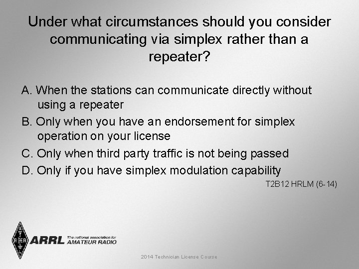 Under what circumstances should you consider communicating via simplex rather than a repeater? A.