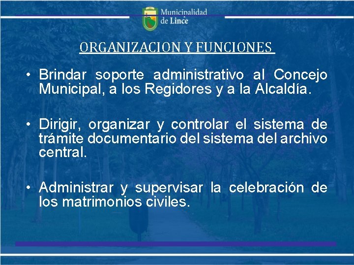 ORGANIZACION Y FUNCIONES • Brindar soporte administrativo al Concejo Municipal, a los Regidores y