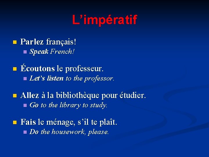 L’impératif n Parlez français! n n Écoutons le professeur. n n Let’s listen to