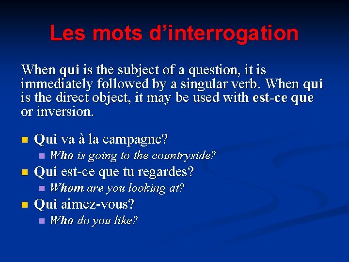 Les mots d’interrogation When qui is the subject of a question, it is immediately