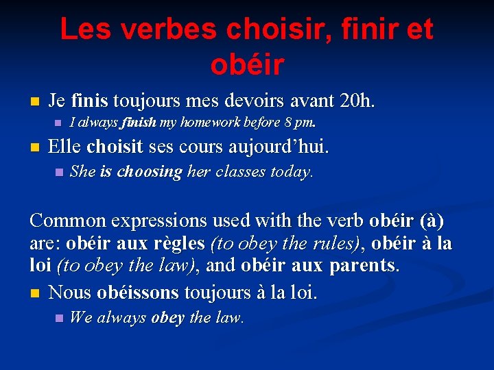 Les verbes choisir, finir et obéir n Je finis toujours mes devoirs avant 20