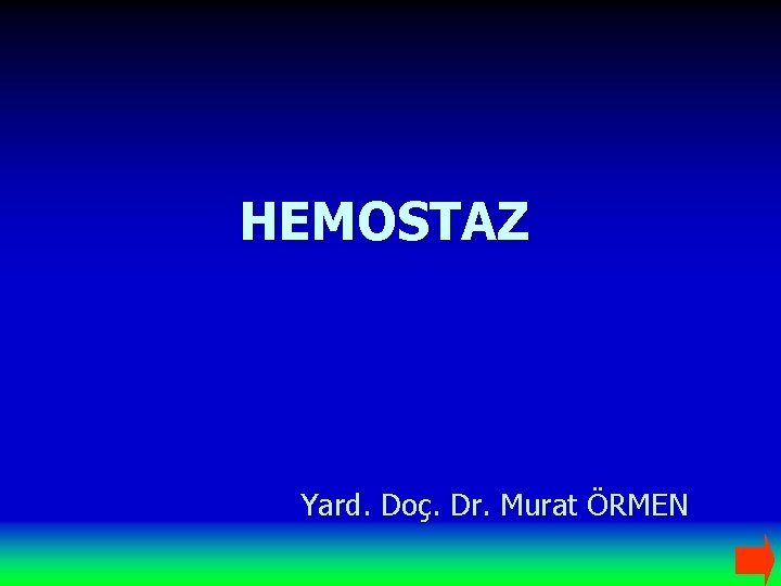 HEMOSTAZ Yard. Doç. Dr. Murat ÖRMEN 