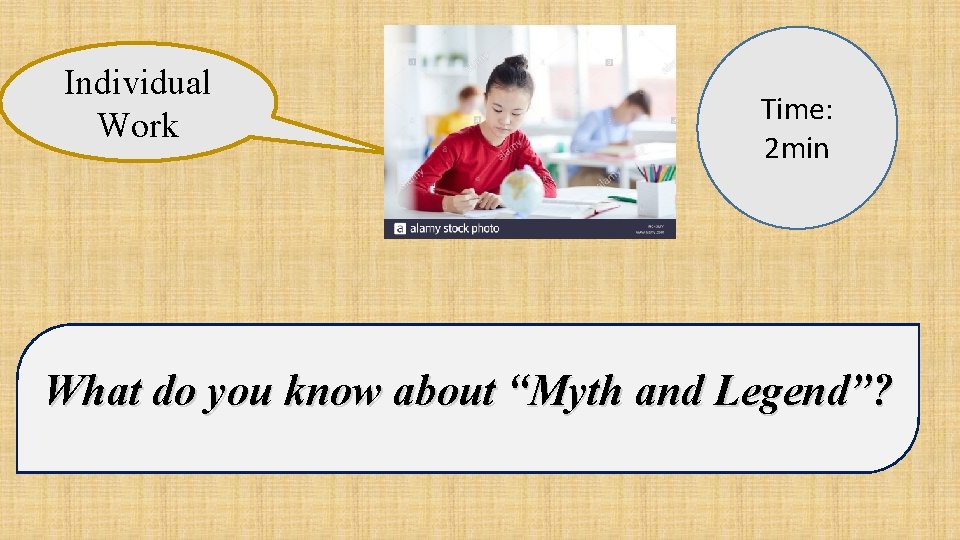 Individual Work Time: 2 min What do you know about “Myth and Legend”? 