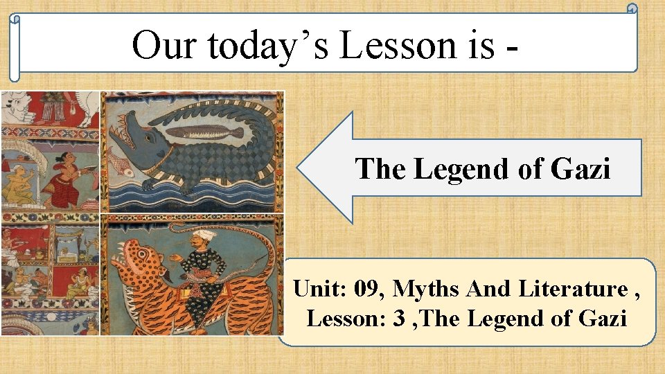 Our today’s Lesson is The Legend of Gazi Unit: 09, Myths And Literature ,