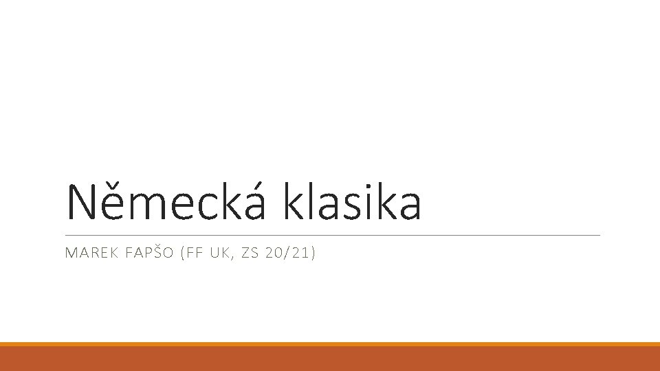 Německá klasika MAREK FAPŠO (FF UK, ZS 20/21) Německá klasika MAREK FAPŠO (FF UK, ZS 20/21)